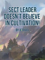 Sect Leader Doesn't Believe in Cultivation!