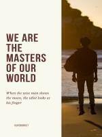 We are the masters of our world