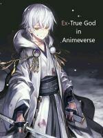 Ex-True God in Animeverse