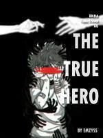The True Hero - A Boku No Hero Academia Fan-Fiction