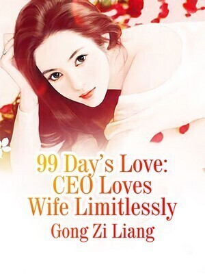 99 Day's Love: CEO Loves Wife Limitlessly