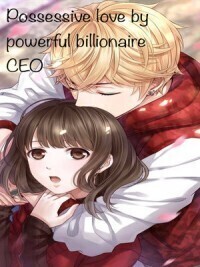 Possessive Love By Powerful Billionaire CEO