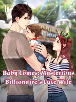 Baby Comes:Mysterious Billionaire's Cute Wife