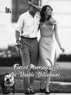 Forced Marriage with the "Disable'' Billionaire