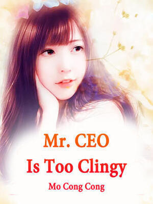 Mr.CEO Is Too Clingy