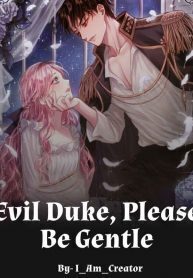 Evil Duke, Please Be Gentle!