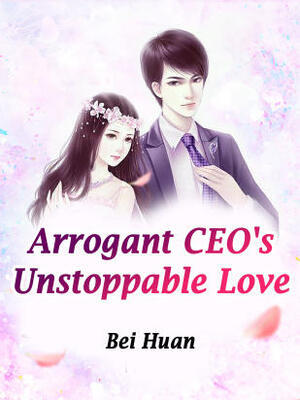 Arrogant CEO's Unstoppable Love