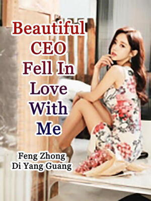 Beautiful CEO Fell In Love With Me