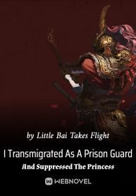 I Transmigrated As A Prison Guard And Suppressed The Princess