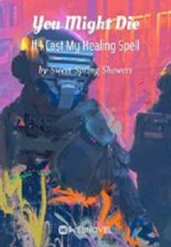 You Might Die If I Cast My Healing Spell – VipNovel
