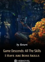 Game Descends: All The Skills I Have Are Boss Skills