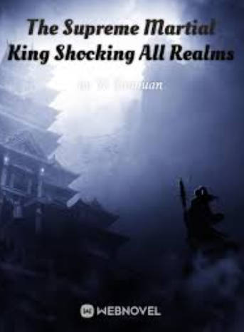 The Supreme Martial King Shocking All Realms